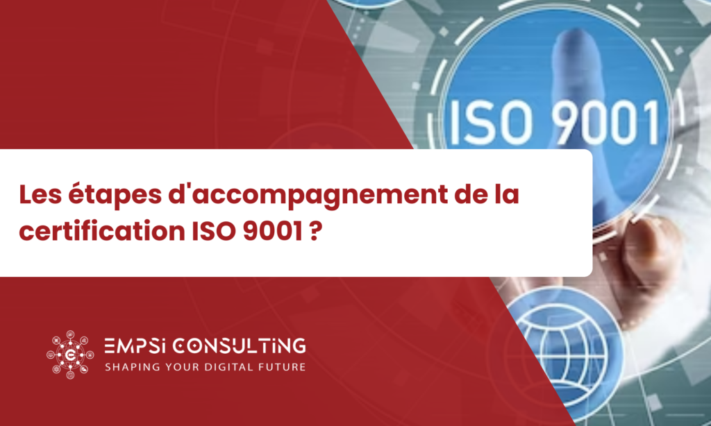 Les étapes d’accompagnement de la certification ISO 9001 ?